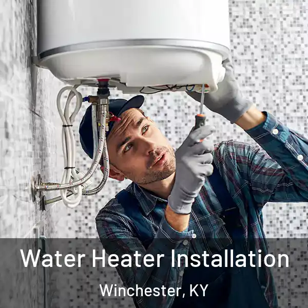  Water Heater Installation Winchester, KY